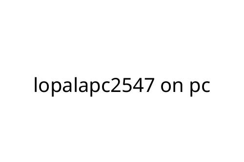 lopalapc2547 on pc