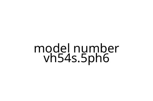 model number vh54s.5ph6