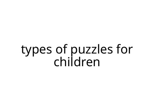 types of puzzles for children