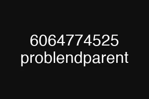 6064774525 problendparent
