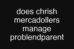 does chrish mercadollers manage problendparent