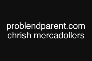 problendparent.com chrish mercadollers
